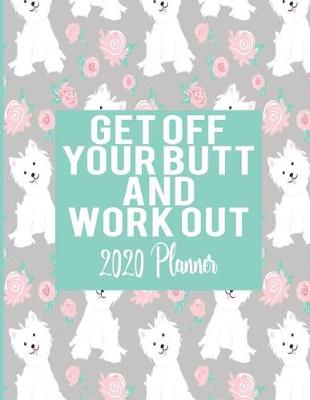 Book cover for Get Off Your Butt and Work Out - 2020 Planner