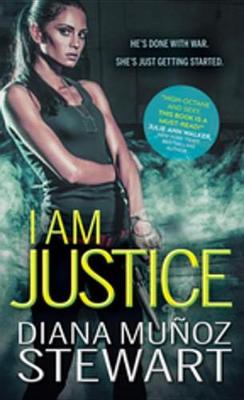 I Am Justice by Diana Munoz Stewart