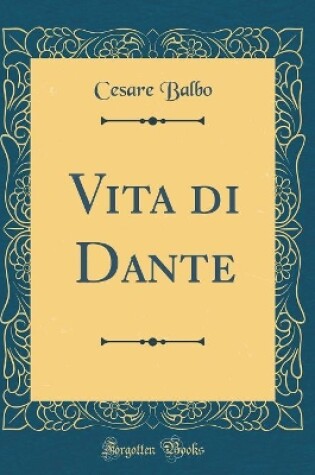 Cover of Vita di Dante (Classic Reprint)