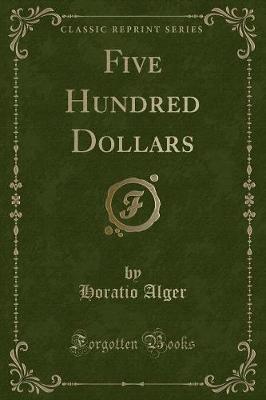Book cover for Five Hundred Dollars (Classic Reprint)
