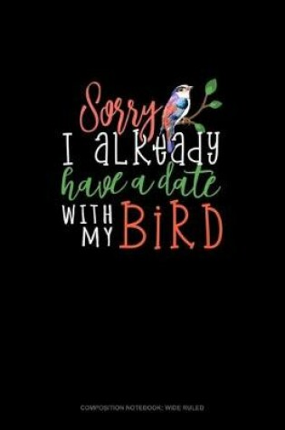 Cover of Sorry I Already Have A Date With My Bird