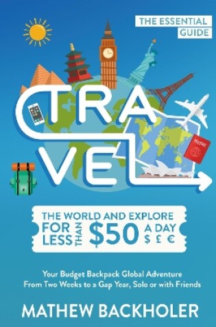 Cover of Travel the World and Explore for Less Than $50 a Day, the Essential Guide