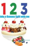 Book cover for 1 2 3 Make a Banana Split with me