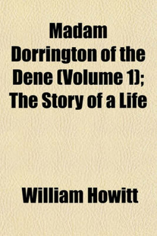 Cover of Madam Dorrington of the Dene (Volume 1); The Story of a Life