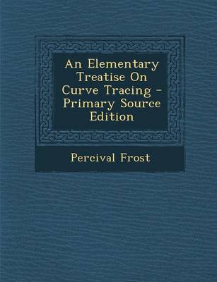 Book cover for An Elementary Treatise on Curve Tracing - Primary Source Edition