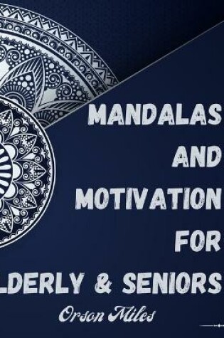 Cover of Mandalas and Motivation for Elderly & Seniors