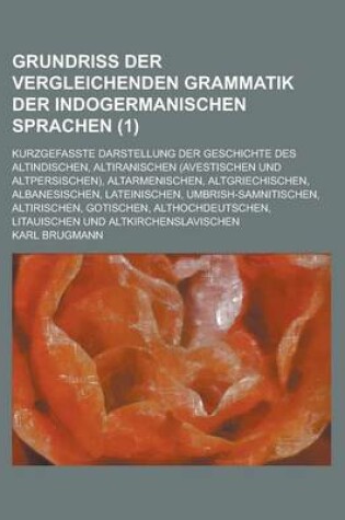 Cover of Grundriss Der Vergleichenden Grammatik Der Indogermanischen Sprachen; Kurzgefasste Darstellung Der Geschichte Des Altindischen, Altiranischen (Avestis