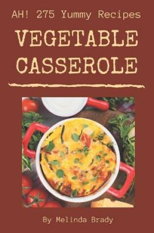 Cover of Ah! 275 Yummy Vegetable Casserole Recipes