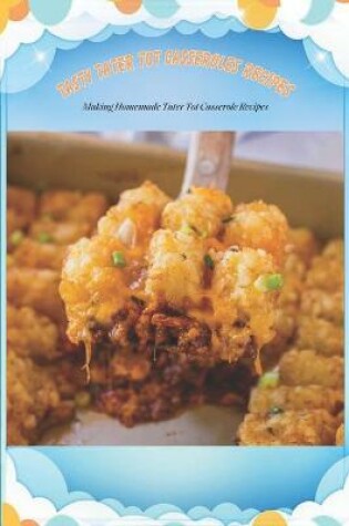 Cover of Tasty Tater Tot Casseroles Recipes