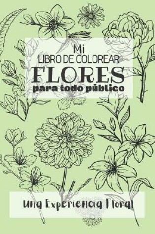 Cover of Mi Libro de Colorear Flores Para Todo Público