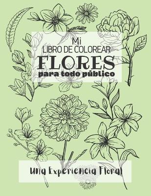 Book cover for Mi Libro de Colorear Flores Para Todo Público