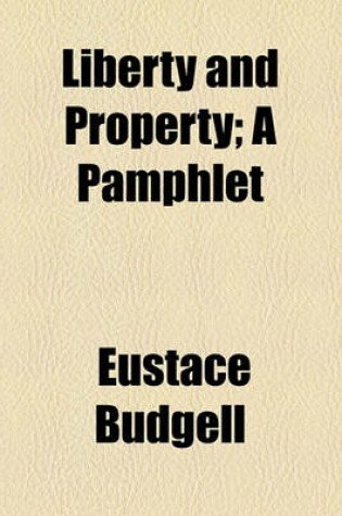 Cover of Liberty and Property; A Pamphlet