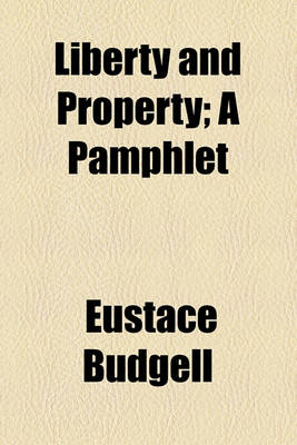 Book cover for Liberty and Property; A Pamphlet