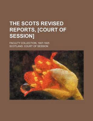 Book cover for The Scots Revised Reports, [Court of Session] (Volume 1); Faculty Collection, 1807-1825