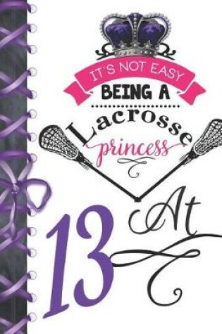 Cover of It's Not Easy Being A Lacrosse Princess At 13