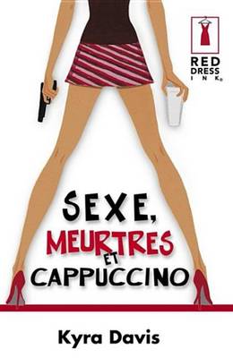 Book cover for Sexe, Meurtres Et Cappuccino (Harlequin Red Dress Ink)