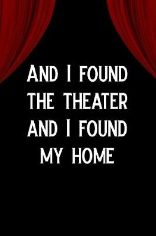 Cover of And I Found the Theater, and I Found My Home