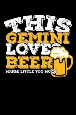 Cover of This Gemini Loves Beer Maybe Little Too Much Notebook
