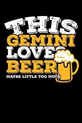 Book cover for This Gemini Loves Beer Maybe Little Too Much Notebook