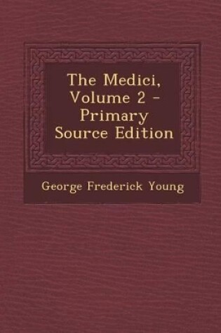Cover of The Medici, Volume 2 - Primary Source Edition