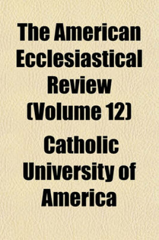 Cover of The American Ecclesiastical Review (Volume 12)