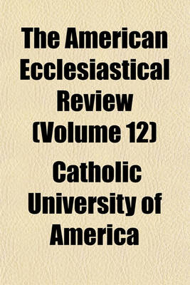 Book cover for The American Ecclesiastical Review (Volume 12)