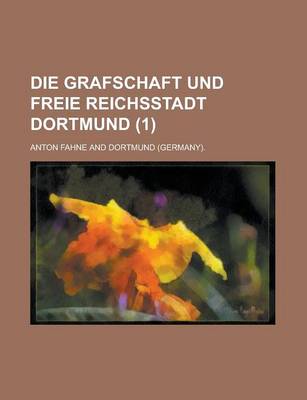 Book cover for Die Grafschaft Und Freie Reichsstadt Dortmund (1)