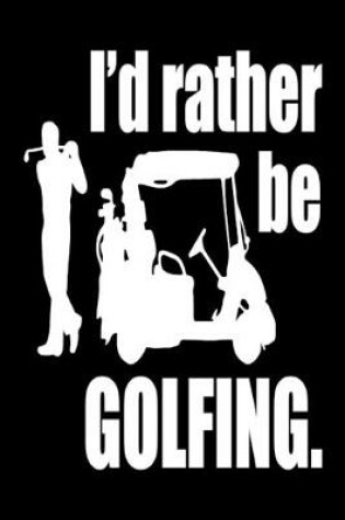 Cover of I'd Rather Be Golfing