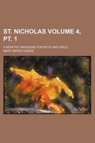 Cover of St. Nicholas Volume 4, PT. 1; A Monthly Magazine for Boys and Girls