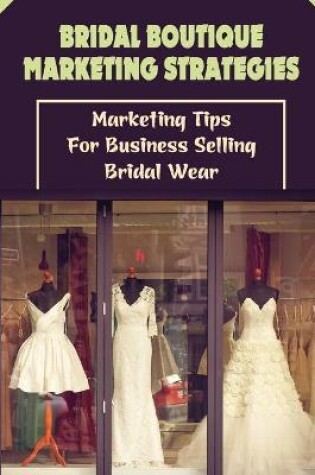 Cover of Bridal Boutique Marketing Strategies