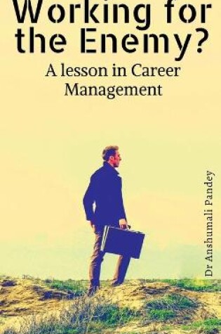 Cover of Working for the Enemy - A lesson in Career Management