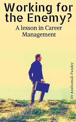 Book cover for Working for the Enemy - A lesson in Career Management