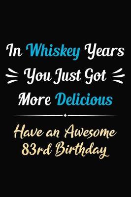 Book cover for In Whiskey Years You Just Got More Delicious Have an Awesome 83rd Birthday