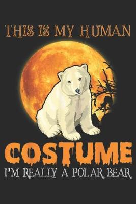 Book cover for This Is My Human Costume I'm Really A Polar Bear