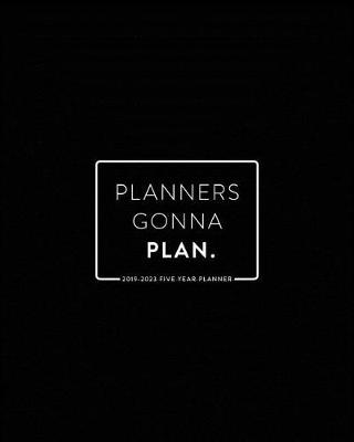 Book cover for 2019 -2023 Five Year Planner; Planners Gonna Plan