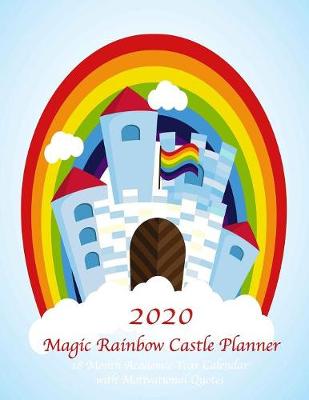 Cover of 2020 Magic Rainbow Castle 18 Month Academic Year Calendar with Motivational Quotes