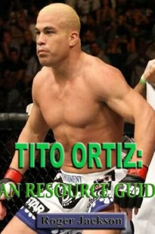 Cover of Tito Ortiz: Fan Resource Guide