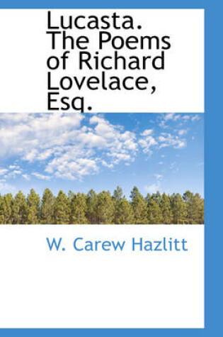 Cover of Lucasta. the Poems of Richard Lovelace, Esq.