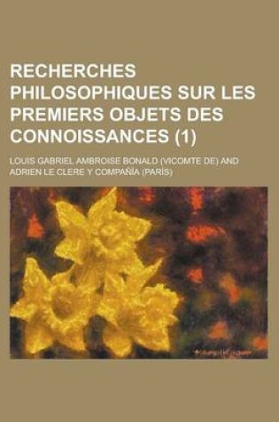 Cover of Recherches Philosophiques Sur Les Premiers Objets Des Connoissances (1)