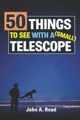 Cover of 50 Things To See With A Small Telescope