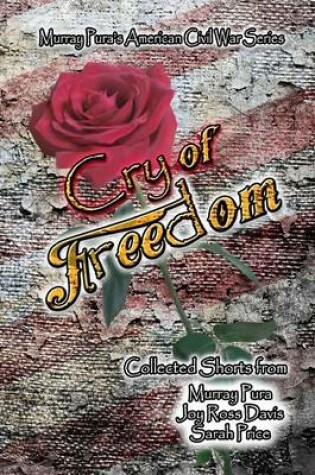 Cover of Murray Pura's American Civil War Series Cry of Freedom Collected Shorts