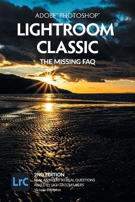 Book cover for Adobe Photoshop Lightroom Classic - The Missing FAQ (2nd Edition)