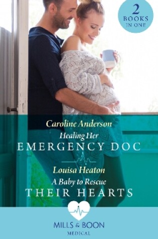 Cover of Healing Her Emergency Doc / A Baby To Rescue Their Hearts