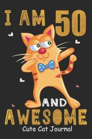 Cover of I Am 50 And Awesome Cute Cat Journal