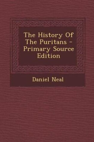 Cover of The History of the Puritans - Primary Source Edition