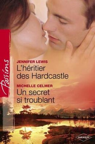 Cover of L'Heritier Des Hardcastle - Un Secret Si Troublant (Harlequin Passions)