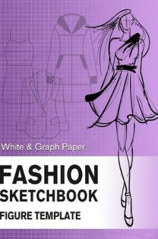 Cover of Fashion Sketchbook Figure Template White & Graph Paper