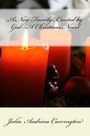Cover of A New Family Created by God--A Christmas Novel