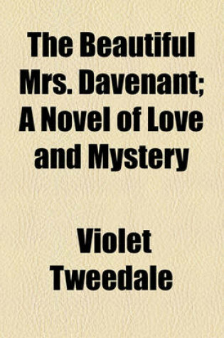Cover of The Beautiful Mrs. Davenant; A Novel of Love and Mystery