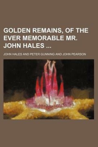 Cover of Golden Remains, of the Ever Memorable Mr. John Hales